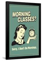 Morning Classes Sorry I Don't Do Mornings Funny Retro Poster-Retrospoofs-Framed Poster