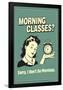 Morning Classes Sorry I Don't Do Mornings Funny Retro Poster-Retrospoofs-Framed Poster