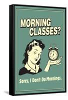 Morning Classes Sorry I Don't Do Mornings Funny Retro Poster-Retrospoofs-Framed Stretched Canvas