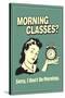 Morning Classes Sorry I Don't Do Mornings Funny Retro Poster-Retrospoofs-Stretched Canvas