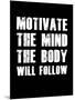 Motivate the Mind the Body will follow.-null-Mounted Art Print