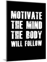 Motivate the Mind the Body will follow.-null-Mounted Art Print