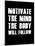 Motivate the Mind the Body will follow.-null-Mounted Art Print