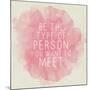 Motivating Quote - Be the Type of Person You Want to Meet-happydancing-Mounted Art Print