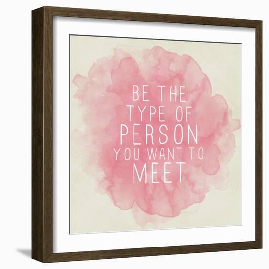 Motivating Quote - Be the Type of Person You Want to Meet-happydancing-Framed Art Print