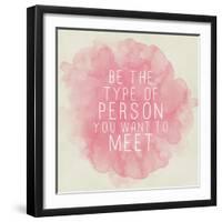 Motivating Quote - Be the Type of Person You Want to Meet-happydancing-Framed Art Print