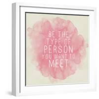 Motivating Quote - Be the Type of Person You Want to Meet-happydancing-Framed Art Print