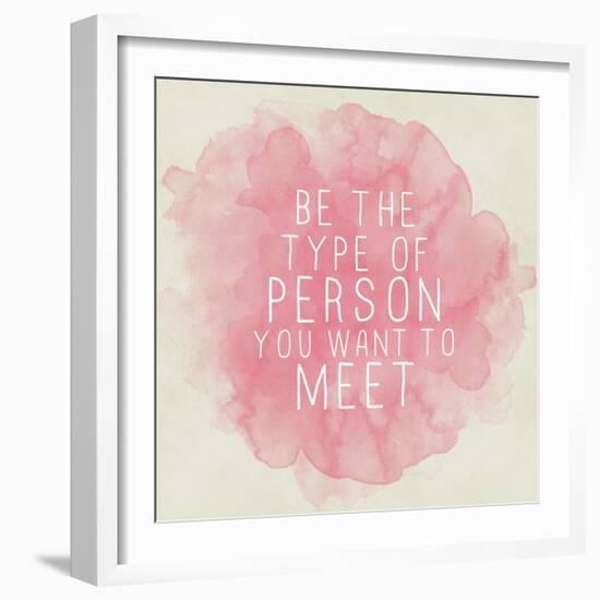 Motivating Quote - Be the Type of Person You Want to Meet-happydancing-Framed Art Print