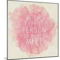 Motivating Quote - Be the Type of Person You Want to Meet-happydancing-Mounted Art Print