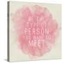 Motivating Quote - Be the Type of Person You Want to Meet-happydancing-Stretched Canvas