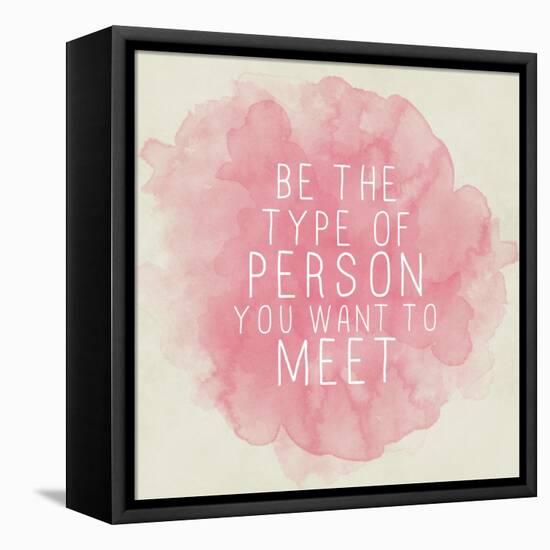 Motivating Quote - Be the Type of Person You Want to Meet-happydancing-Framed Stretched Canvas