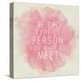 Motivating Quote - Be the Type of Person You Want to Meet-happydancing-Stretched Canvas