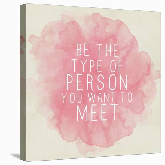 Motivating Quote - Be the Type of Person You Want to Meet-happydancing-Stretched Canvas