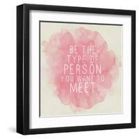 Motivating Quote - Be the Type of Person You Want to Meet-happydancing-Framed Art Print