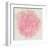 Motivating Quote - Be the Type of Person You Want to Meet-happydancing-Framed Art Print