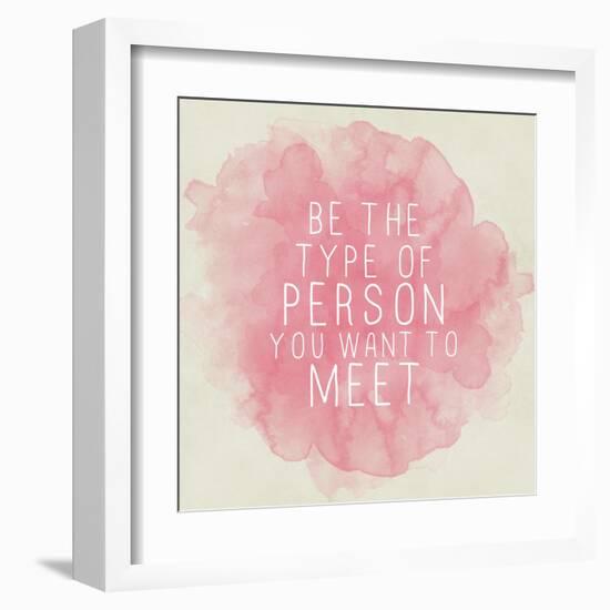 Motivating Quote - Be the Type of Person You Want to Meet-happydancing-Framed Art Print