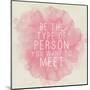 Motivating Quote - Be the Type of Person You Want to Meet-happydancing-Mounted Art Print