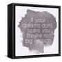 Motivating Quote - If Your Dreams Don?T Scare You-happydancing-Framed Stretched Canvas