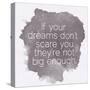 Motivating Quote - If Your Dreams Don?T Scare You-happydancing-Stretched Canvas