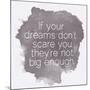 Motivating Quote - If Your Dreams Don?T Scare You-happydancing-Mounted Art Print