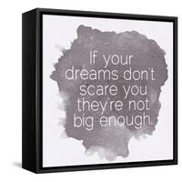 Motivating Quote - If Your Dreams Don?T Scare You-happydancing-Framed Stretched Canvas