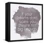 Motivating Quote - If Your Dreams Don?T Scare You-happydancing-Framed Stretched Canvas