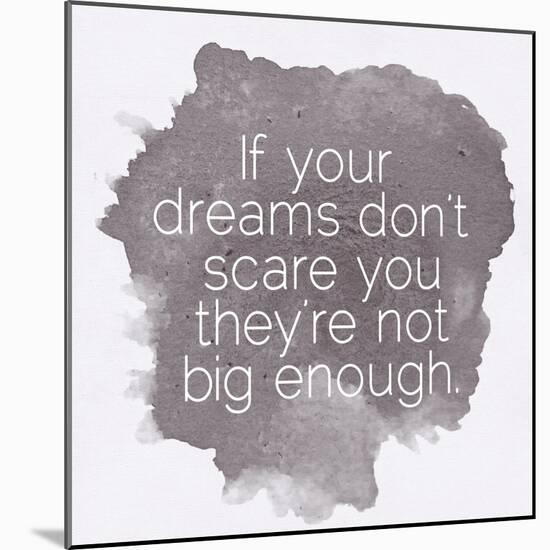 Motivating Quote - If Your Dreams Don?T Scare You-happydancing-Mounted Art Print