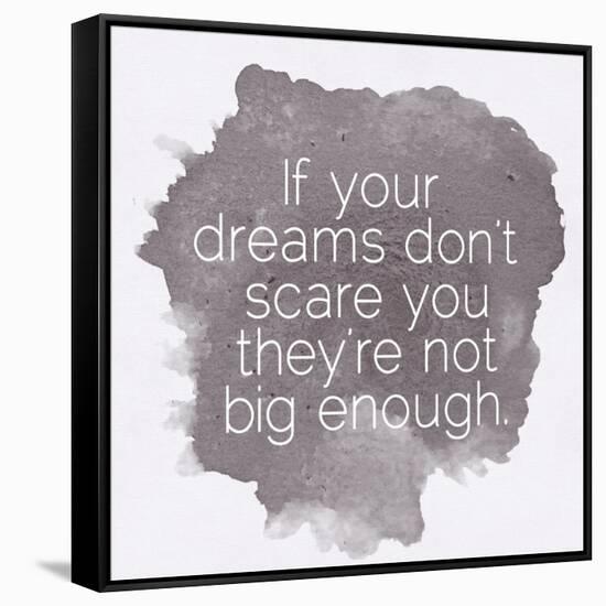 Motivating Quote - If Your Dreams Don?T Scare You-happydancing-Framed Stretched Canvas