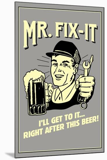 Mr. Fix-It I Will Get To It After This Beer Funny Retro Poster-Retrospoofs-Mounted Poster