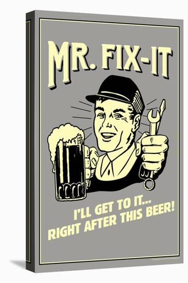 Mr. Fix-It I Will Get To It After This Beer Funny Retro Poster-Retrospoofs-Stretched Canvas