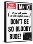 Mr. K! (If You Will Pardon an Olde English Phrase) Don't be So Bloody Rude!-null-Framed Stretched Canvas