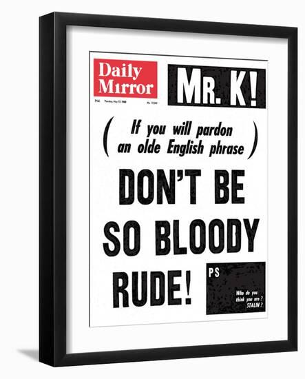 Mr. K! (If You Will Pardon an Olde English Phrase) Don't be So Bloody Rude!-null-Framed Photographic Print
