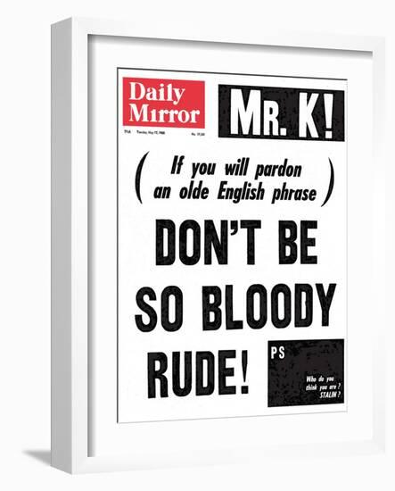 Mr. K! (If You Will Pardon an Olde English Phrase) Don't be So Bloody Rude!-null-Framed Photographic Print