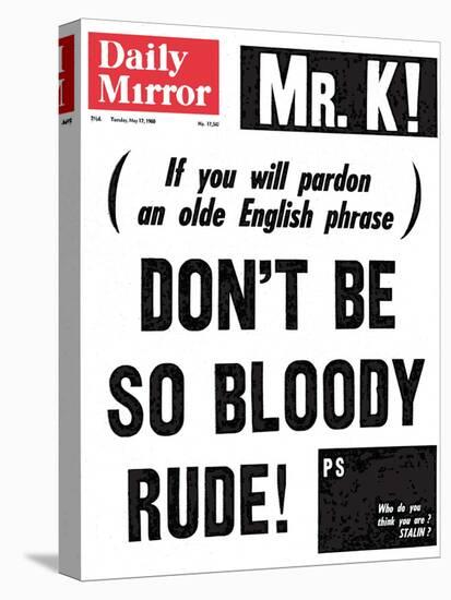 Mr. K! (If You Will Pardon an Olde English Phrase) Don't be So Bloody Rude!-null-Stretched Canvas