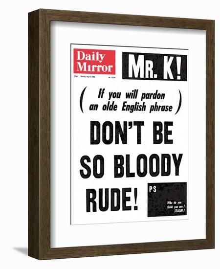 Mr. K! (If You Will Pardon an Olde English Phrase) Don't be So Bloody Rude!-null-Framed Photographic Print