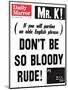 Mr. K! (If You Will Pardon an Olde English Phrase) Don't be So Bloody Rude!-null-Mounted Photographic Print