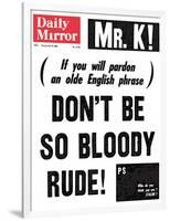 Mr. K! (If You Will Pardon an Olde English Phrase) Don't be So Bloody Rude!-null-Framed Photographic Print