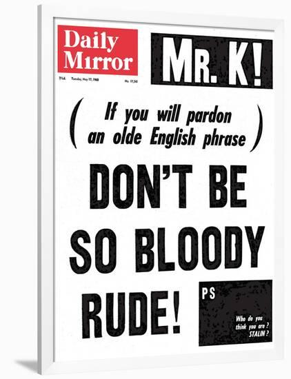 Mr. K! (If You Will Pardon an Olde English Phrase) Don't be So Bloody Rude!-null-Framed Photographic Print