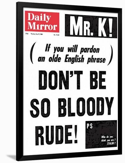 Mr. K! (If You Will Pardon an Olde English Phrase) Don't be So Bloody Rude!-null-Framed Photographic Print