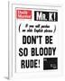 Mr. K! (If You Will Pardon an Olde English Phrase) Don't be So Bloody Rude!-null-Framed Photographic Print