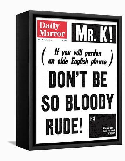 Mr. K! (If You Will Pardon an Olde English Phrase) Don't be So Bloody Rude!-null-Framed Stretched Canvas