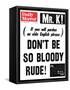 Mr. K! (If You Will Pardon an Olde English Phrase) Don't be So Bloody Rude!-null-Framed Stretched Canvas