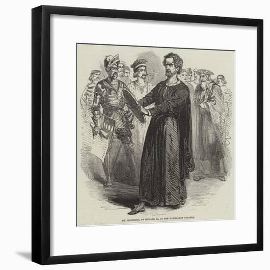 Mr Macready, as Richard Ii, at the Haymarket Theatre-null-Framed Giclee Print