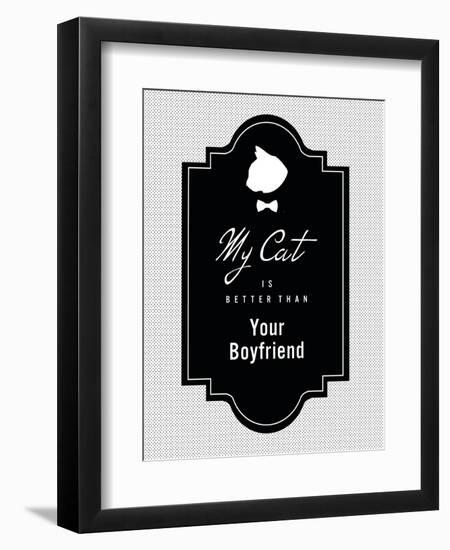 My Cat Is Better Than Your Boyfriend-null-Framed Art Print