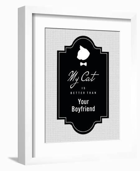 My Cat Is Better Than Your Boyfriend-null-Framed Art Print