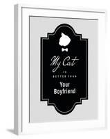 My Cat Is Better Than Your Boyfriend-null-Framed Art Print