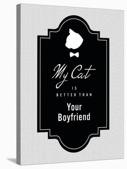 My Cat Is Better Than Your Boyfriend-null-Stretched Canvas