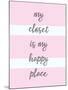 My Closet Is My Happy Place-Evangeline Taylor-Mounted Art Print