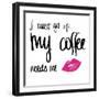 My Coffee Needs Me with Pink Lips-Sd Graphics Studio-Framed Art Print