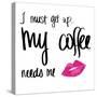 My Coffee Needs Me with Pink Lips-Sd Graphics Studio-Stretched Canvas